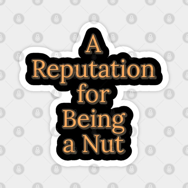 A Reputation for Being A Nut Magnet by wildjellybeans