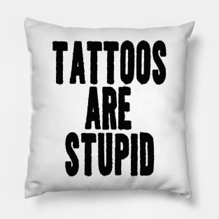 Funny Y2K TShirt, TATTOOS ARE STUPID SARCASTIC QUOTE Pillow