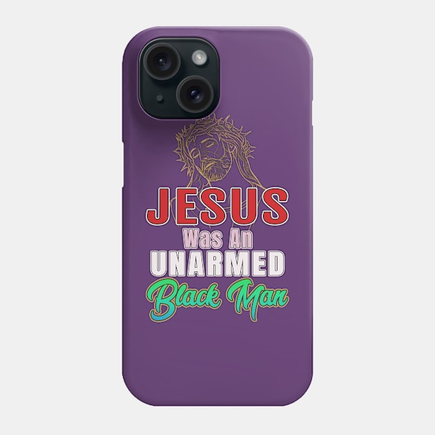 Jesus Was An Unarmed Black Man Gifts Phone Case by SpudyDesigner