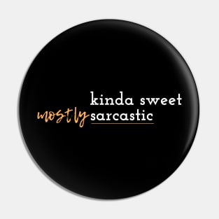 Funny Kinda Sweet Mostly Sarcastic T-Shirt Pin