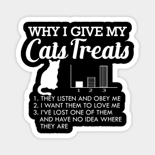 Cat - Why I give my cats treats Magnet