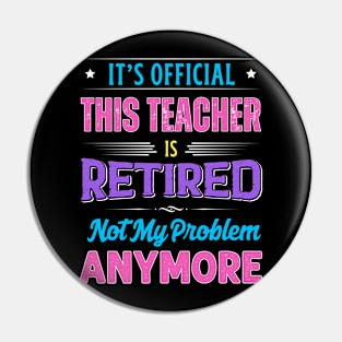 Teacher Retirement Funny Retired Not My Problem Anymore Pin