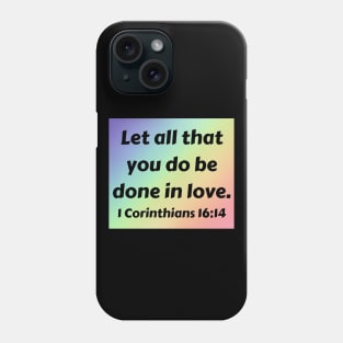 Bible Verse 1 Corinthians 16:14 Phone Case