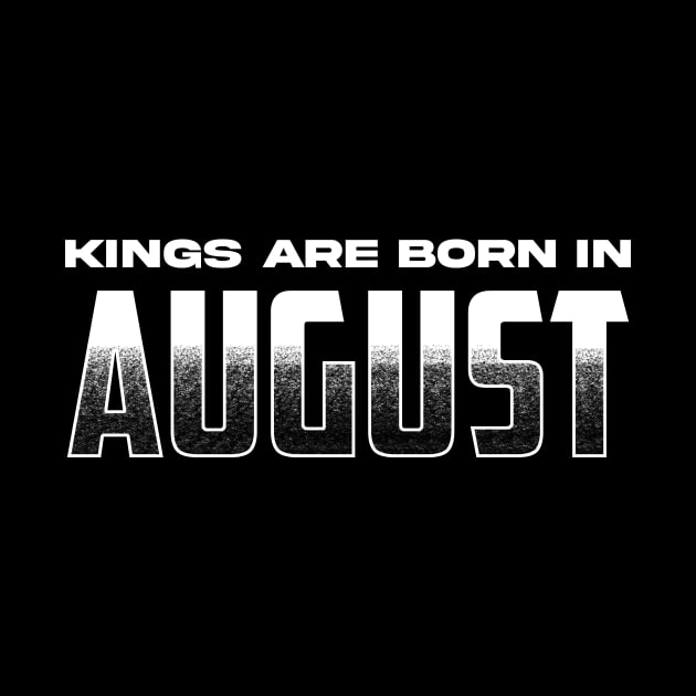 Kings are born in August by TeeMaruf