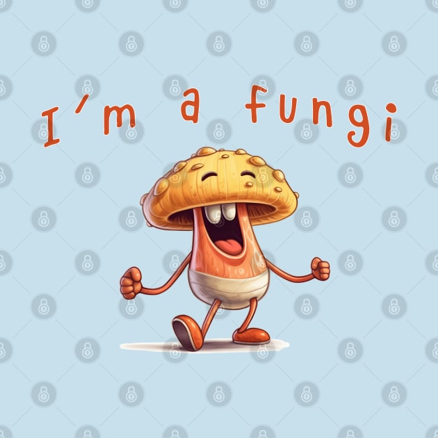 I'm a Fungi by MythicLegendsDigital
