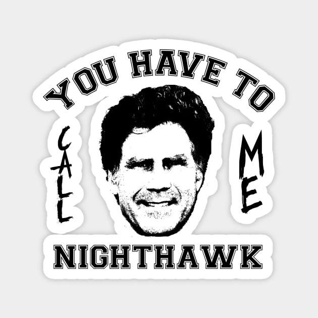 Step Brothers You Have To Call Me Nighthawk Magnet by Bigfinz