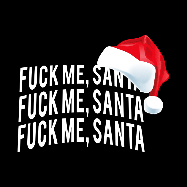 Fuck Me Santa - Bad Rude Naughty Funny Sexy Christmas Shirt by BeesEz