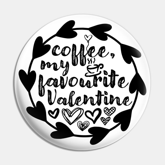 Coffee, My Favourite Valentine - Valentine's Day Gift Idea for Coffee Lovers - Pin by TypoSomething