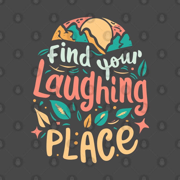 Find Your Laughing Place by InspiredByTheMagic