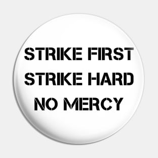 Strike First Strike Hard No Mercy Pin