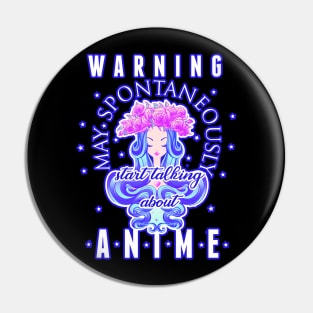 Warning May Spontaneously Start Talking About Anime Pin