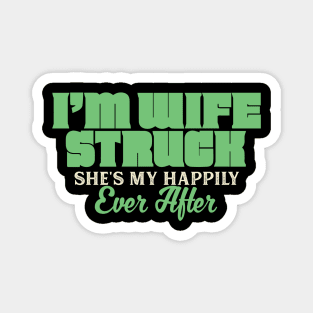 I'm Wife Struck. She's My Happily Ever After Magnet