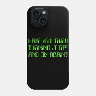 Have You Tried Turning It Off And On Again? Phone Case