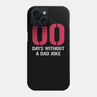 00 Days Without A Dad Joke Phone Case