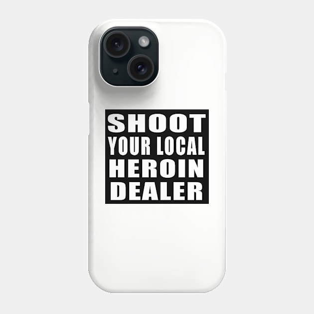 Shoot Your Local Heroin Dealer Phone Case by  The best hard hat stickers 