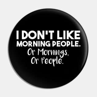 I Don't Like Morning People. Or Mornings, Or People. Pin