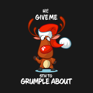 Give Me Sth To Grumple About Reindeer Matching Group Present Xmas Gift T-Shirt