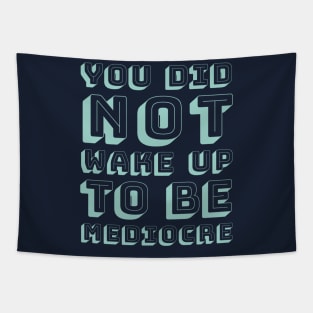 You did not wake up to be mediocre Tapestry