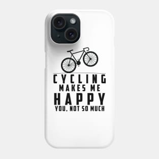 Cycling Makes Me Happy You Not So Much Phone Case