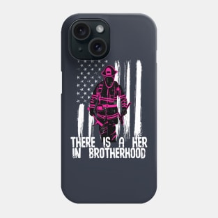 Female Firefighter There's a Her In Brotherhood Phone Case