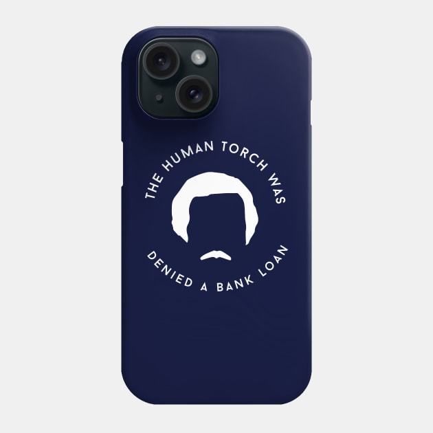 The human torch was denied a bank loan Phone Case by BodinStreet