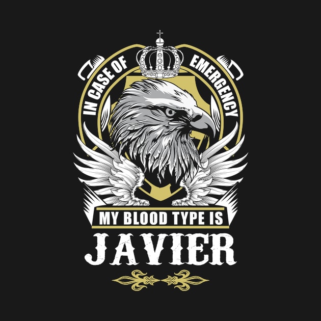 Javier Name T Shirt - In Case Of Emergency My Blood Type Is Javier Gift Item by AlyssiaAntonio7529