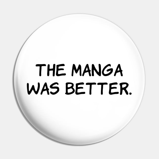 The Manga Was Better Funny Anime Japanese Otaku Pin by Daytone