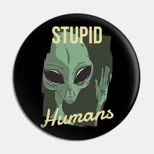 Stupid Humans Alien Pin