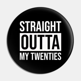 Straight Outta My Twenties Pin