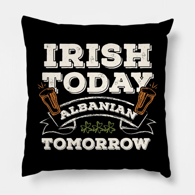 Irish Today Albanian Tomorrow Funny St. Paddy Pillow by gaustadabhijot