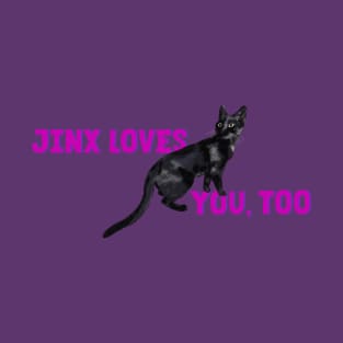 Jinx Loves You, Too T-Shirt