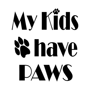 my kids have paws - pet love T-Shirt