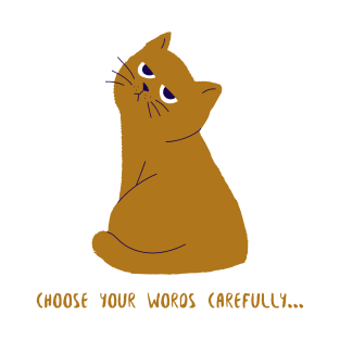 Grumpy Annoyed Cat "Choose your words carefully" T-Shirt