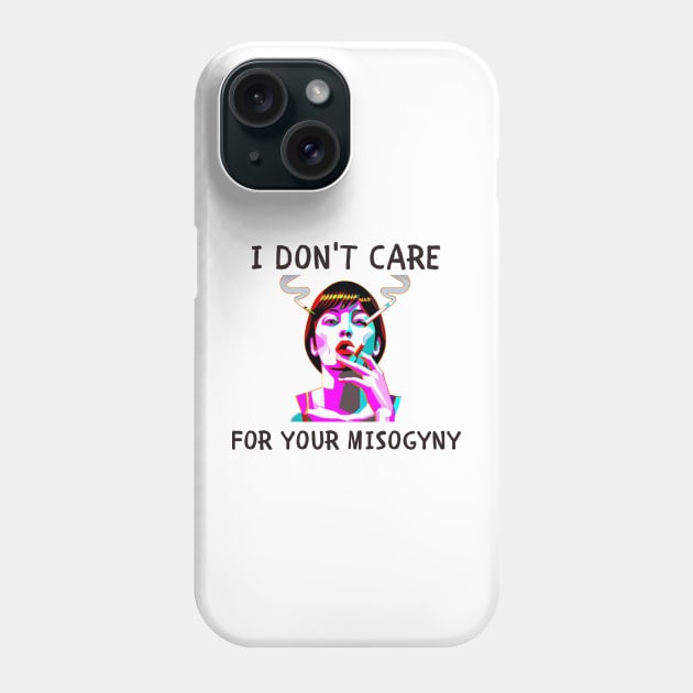 I don't care for your misogyny feminism Phone Case by IOANNISSKEVAS