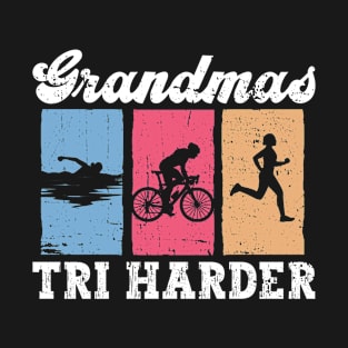Grandmas Tri Harder - Triathlon Women Training Triathlete T-Shirt