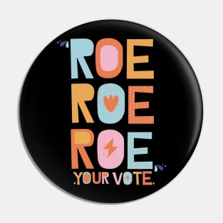 Roe Roe Roe Your Vote Pin