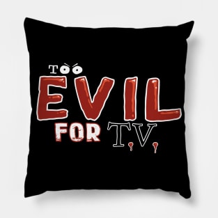 Too Evil For T.V. Pillow