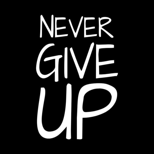 Never Give Up Inspiring Motivation Quotes 4 Man's & Woman's T-Shirt by Salam Hadi