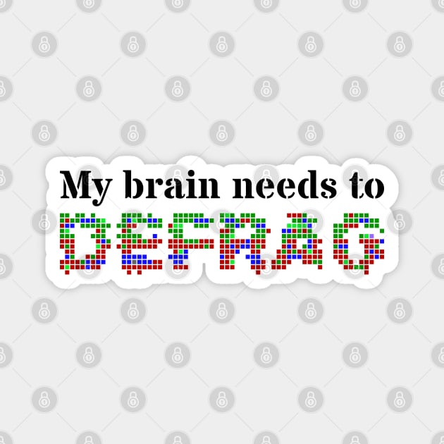 My brain needs to defrag (Black text) Magnet by ObscureDesigns