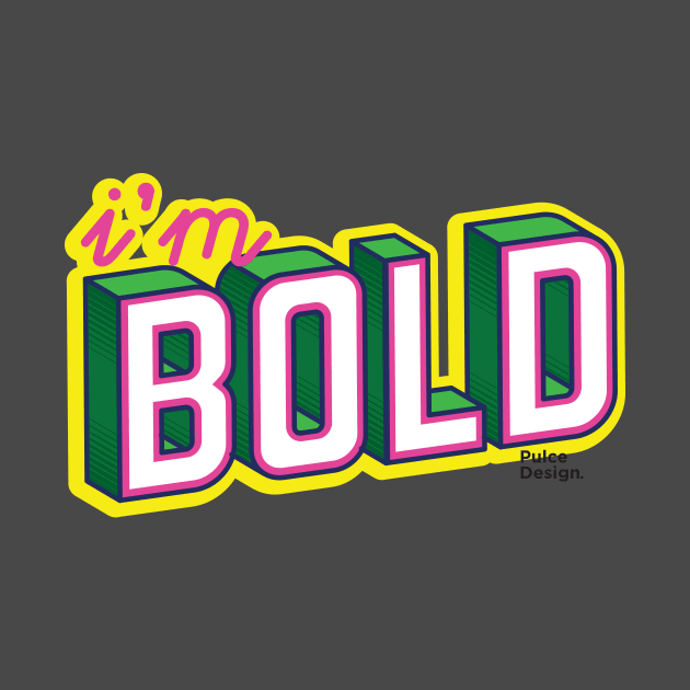 i'm bold by PulceDesign