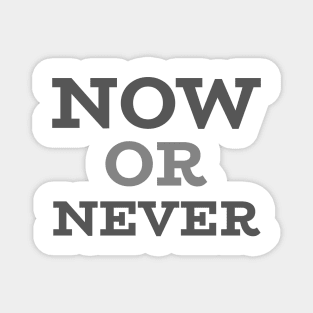 NOW OR NEVER Magnet