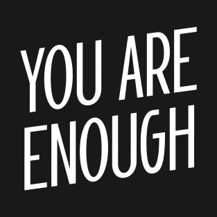 You are enough - motivational quote T-Shirt