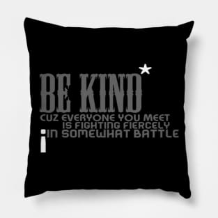 Be kind cuz everyone you meet is fighting fiercely in somewhat battle meme quotes Man's Woman's Pillow