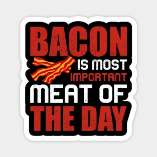 Bacon is most important meat of the day Magnet