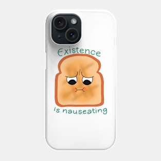 Existence is Nauseating (toast) Phone Case