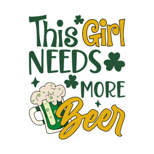 This Irish Girl Needs More Beer St. Patrick's Day Funny T-Shirt