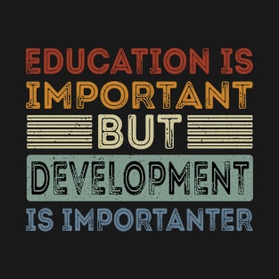 Funny Education Is Important But Development Is Importanter T-Shirt