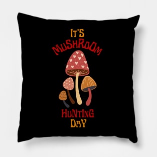 It's Mushroom Hunting Day Pillow