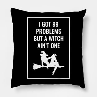 I Got 99 Problems But A Witch Ain't One Halloween Pillow