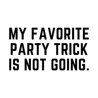 Introvert - My favorite party trick is not going. T-Shirt